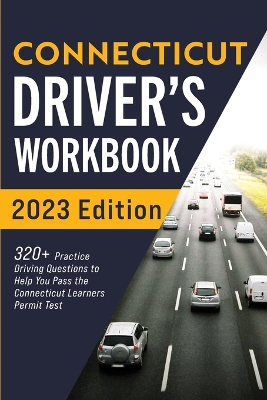 Connecticut Driver's Workbook: 320+ Practice Driving Questions to Help You Pass the Connecticut Learner's Permit Test book