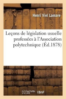 Le�ons de L�gislation Usuelle Profess�es � l'Association Polytechnique book