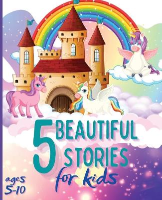 5 Beautiful Stories for Kids Ages 5-10: Colourful Illustrated Stories, Bedtime Children Story Book, Story Book for Boys and Girls book