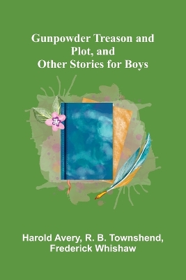 Gunpowder Treason and Plot, and Other Stories for Boys book