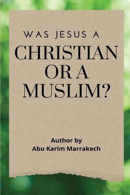 Was Jesus a Christian or a Muslim? book