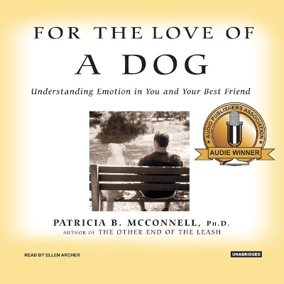For the Love of a Dog: Understanding Emotion in You and Your Best Friend by Patricia B McConnell