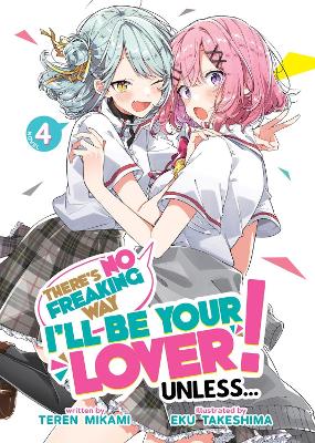 There's No Freaking Way I'll be Your Lover! Unless... (Light Novel) Vol. 4 book