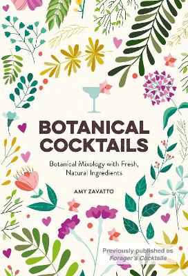 Botanical Cocktails: Botanical Mixology with Fresh, Natural Ingredients book