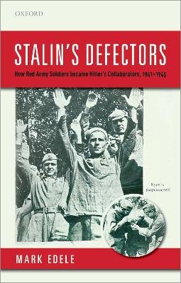 Stalin's Defectors: How Red Army Soldiers became Hitler's Collaborators, 1941-1945 by Mark Edele