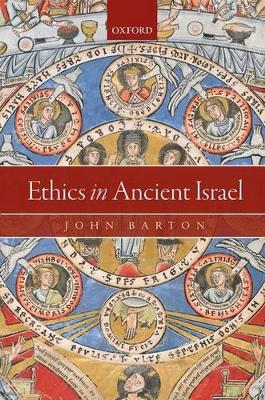 Ethics in Ancient Israel by John Barton