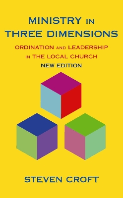 Ministry in Three Dimensions: Ordination and Leadership in the Local Church book