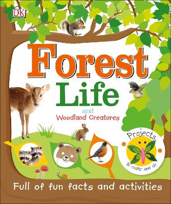 Forest Life and Woodland Creatures: Full of Fun Facts and Activities by DK