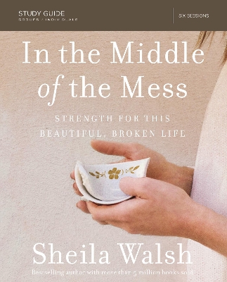 In the Middle of the Mess Study Guide by Sheila Walsh