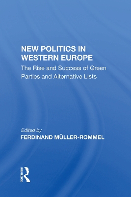 New Politics In Western Europe: The Rise And Success Of Green Parties And Alternative Lists by Ferdinand Muller-Rommel