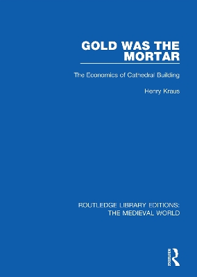 Gold Was the Mortar: The Economics of Cathedral Building book