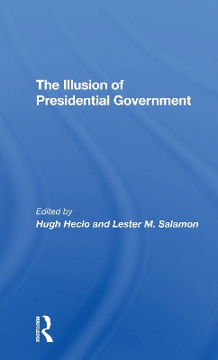 The Illusion Of Presidential Government by Hugh Heclo