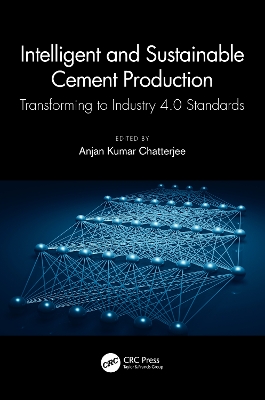 Intelligent and Sustainable Cement Production: Transforming to Industry 4.0 Standards by Anjan Kumar Chatterjee