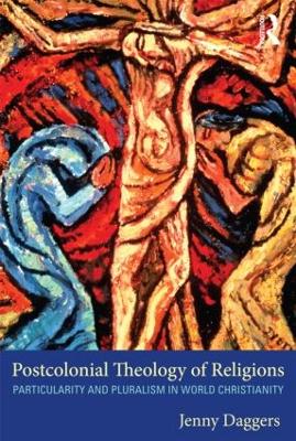 Postcolonial Theology of Religions by Jenny Daggers