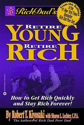 Rich Dad's Retire Young, Retire Rich: How to Get Rich and Stay Rich Forever! by Robert T. Kiyosaki