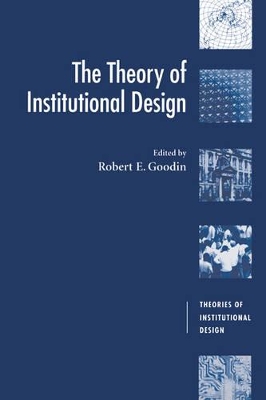 The Theory of Institutional Design by Robert E. Goodin