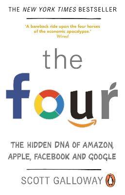 The Four: The Hidden DNA of Amazon, Apple, Facebook and Google by Scott Galloway