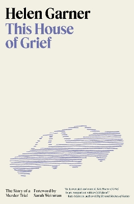 This House of Grief: The Story of a Murder Trial by Helen Garner
