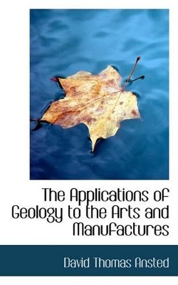 The Applications of Geology to the Arts and Manufactures book