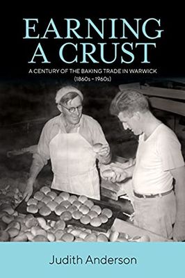 Earning a Crust: A Century of the Baking Trade in Warwick (1860s-1960s) book