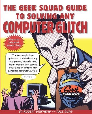 Geek Squad Guide to Solving Any Computer Glitch book