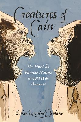 Creatures of Cain: The Hunt for Human Nature in Cold War America book