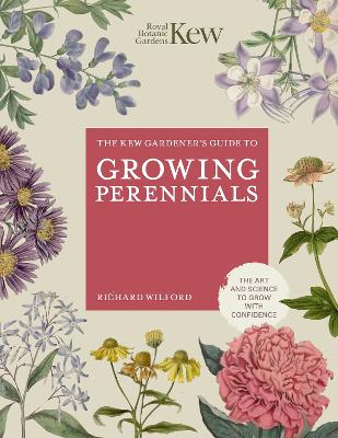 The Kew Gardener's Guide to Growing Perennials: The Art and Science to Grow with Confidence book