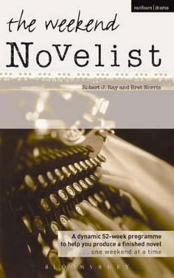 The Weekend Novelist: A Dynamic 52-week Programme to Help You Produce a Finished Novel .........One Weekend at a Time book