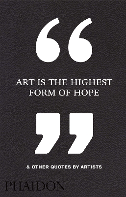 Art Is the Highest Form of Hope & Other Quotes by Artists book