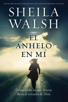 El anhelo en mí: Cómo todo lo que deseas lleva al corazón de Dios book