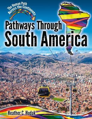 Pathways Through South America by Heather C. Hudak