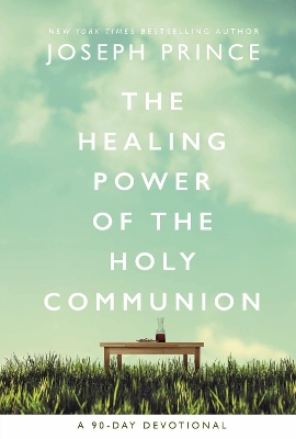 The Healing Power of the Holy Communion: A 90-Day Devotional book