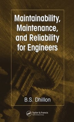 Maintainability, Maintenance, and Reliability for Engineers by B.S. Dhillon