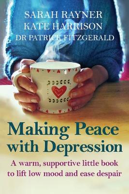 Making Peace with Depression: A warm, supportive little book to reduce stress and ease low mood book