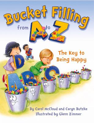 Bucket Filling From A To Z: The Key To Being Happy by Carol McCloud