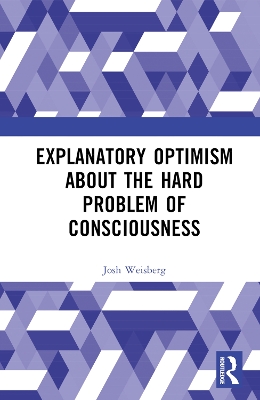 Explanatory Optimism about the Hard Problem of Consciousness by Josh Weisberg