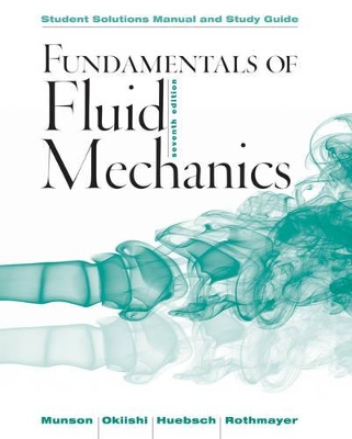 Student Solutions Manual and Student Study Guide Fundamentals of Fluid Mechanics, 7e by Bruce R. Munson