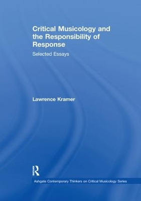 Critical Musicology and the Responsibility of Response: Selected Essays by Lawrence Kramer