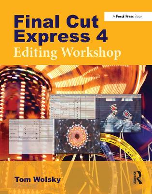 Final Cut Express 4 Editing Workshop by Tom Wolsky