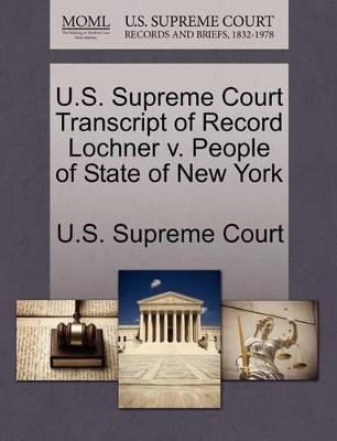 U.S. Supreme Court Transcript of Record Lochner V. People of State of New York book