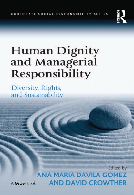 Human Dignity and Managerial Responsibility: Diversity, Rights, and Sustainability by Ana Maria Davila Gomez