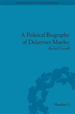 A A Political Biography of Delarivier Manley by Rachel Carnell