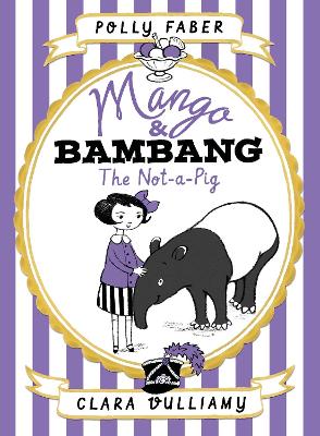 Mango & Bambang: The Not-a-Pig (Book One) by Clara Vulliamy