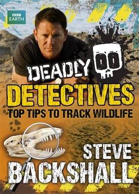 Deadly Detectives by Steve Backshall