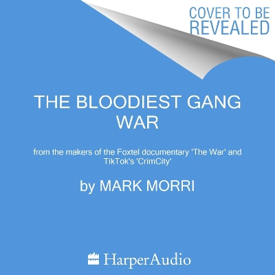 The Bloodiest Gang War: from the makers of the Foxtel documentary 'The War' and TikTok's 'CrimCity' book