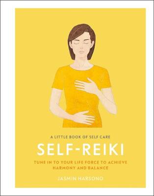 A Little Book of Self Care: Self Reiki: Tune in to Your Life Force to Achieve Harmony and Balance by Jasmin Harsono