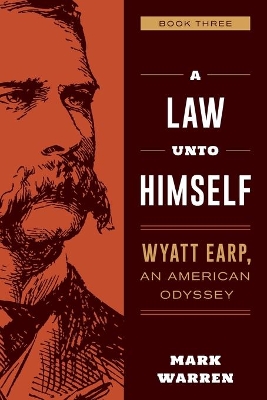 A Law Unto Himself: Wyatt Earp, An American Odyssey Book Three book