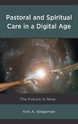 Pastoral and Spiritual Care in a Digital Age: The Future Is Now book
