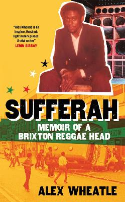Sufferah: Memoir of a Brixton Reggae Head by Alex Wheatle