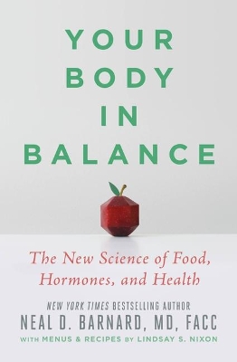 Your Body in Balance: The New Science of Food, Hormones, and Health by Neal D Barnard MD